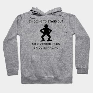 I'M GOING TO STAND OUT SO IF ANYONE ASKS I'M OUTSTANDING Hoodie